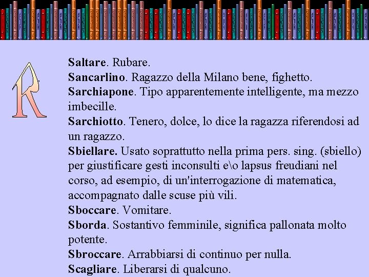 . Saltare. Rubare. Sancarlino. Ragazzo della Milano bene, fighetto. Sarchiapone. Tipo apparentemente intelligente, ma