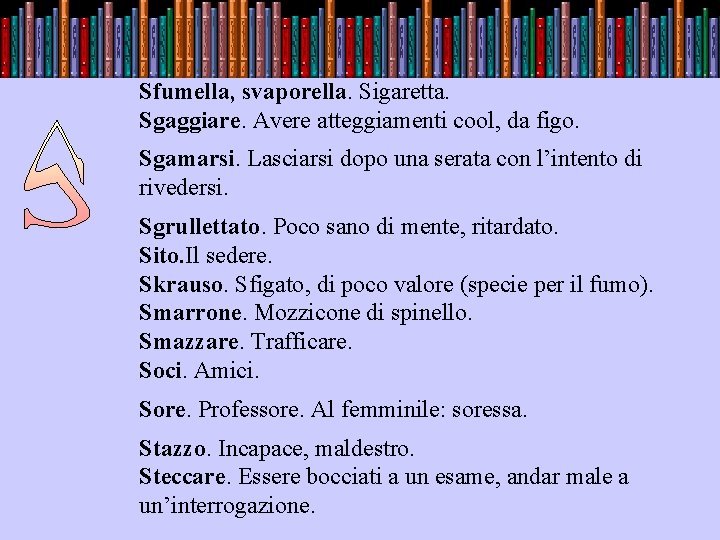 Sfumella, svaporella. Sigaretta. Sgaggiare. Avere atteggiamenti cool, da figo. . Sgamarsi. Lasciarsi dopo una