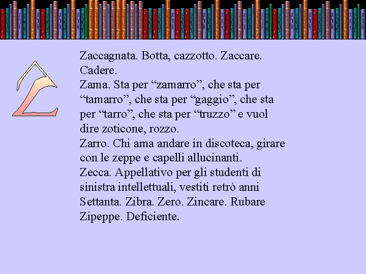 . Zaccagnata. Botta, cazzotto. Zaccare. Cadere. Zama. Sta per “zamarro”, che sta per “tamarro”,