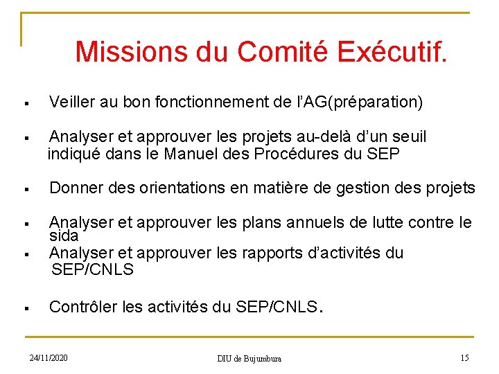 Missions du Comité Exécutif. § Veiller au bon fonctionnement de l’AG(préparation) Analyser et approuver