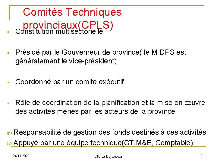 § Comités Techniques provinciaux(CPLS) Constitution multisectorielle § Présidé par le Gouverneur de province( le