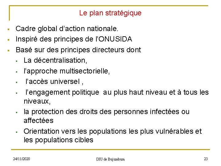 Le plan stratégique § § § Cadre global d’action nationale. Inspiré des principes de