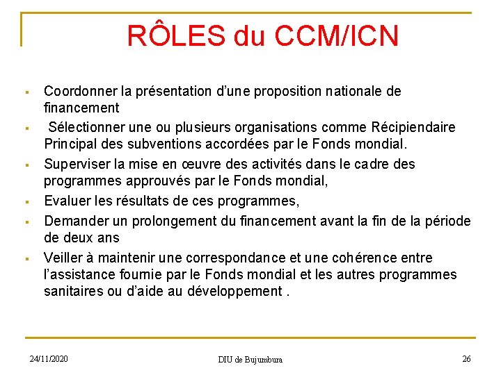 RÔLES du CCM/ICN § § § Coordonner la présentation d’une proposition nationale de financement