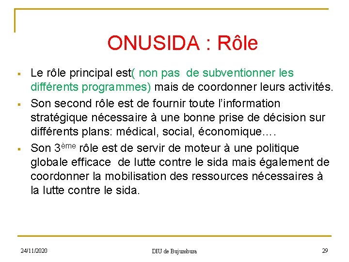 ONUSIDA : Rôle § § § Le rôle principal est( non pas de subventionner