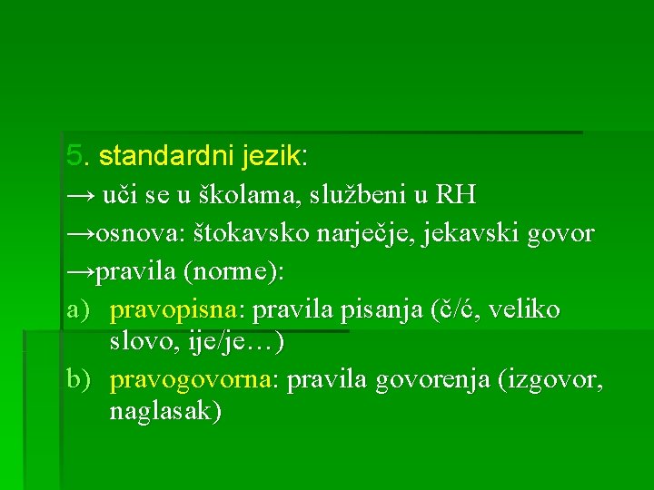 5. standardni jezik: → uči se u školama, službeni u RH →osnova: štokavsko narječje,