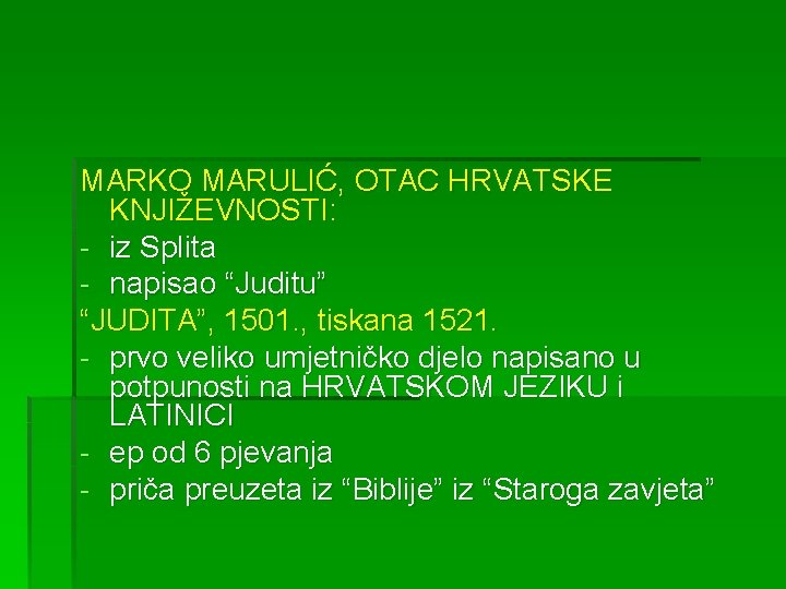 MARKO MARULIĆ, OTAC HRVATSKE KNJIŽEVNOSTI: - iz Splita - napisao “Juditu” “JUDITA”, 1501. ,