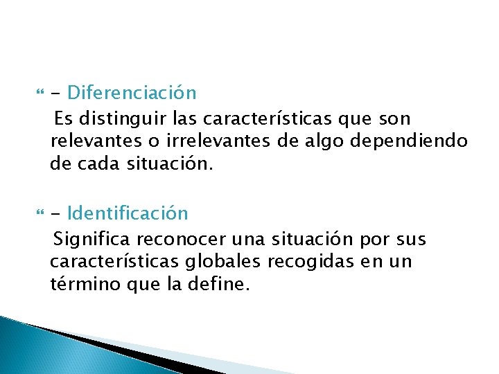  - Diferenciación Es distinguir las características que son relevantes o irrelevantes de algo