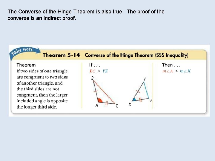 The Converse of the Hinge Theorem is also true. The proof of the converse