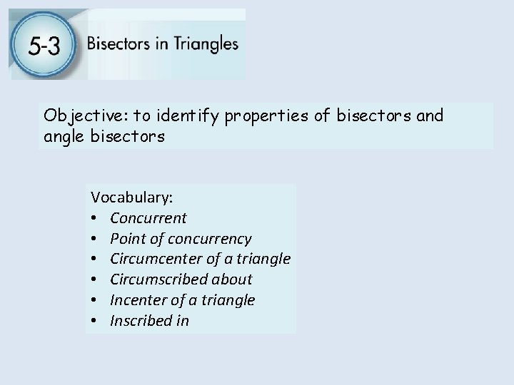 Objective: to identify properties of bisectors and angle bisectors Vocabulary: • Concurrent • Point