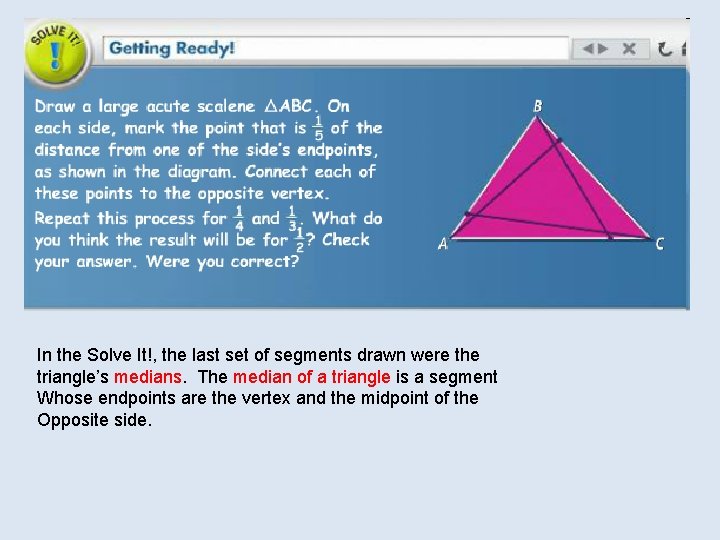 In the Solve It!, the last set of segments drawn were the triangle’s medians.