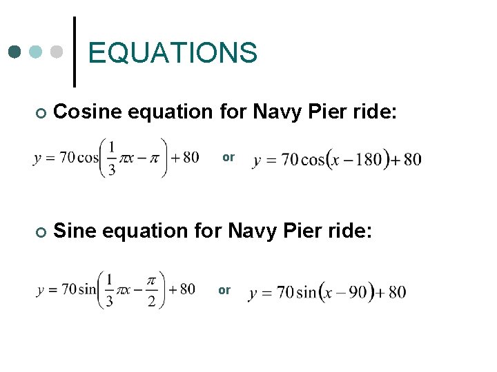 EQUATIONS ¢ Cosine equation for Navy Pier ride: or ¢ Sine equation for Navy