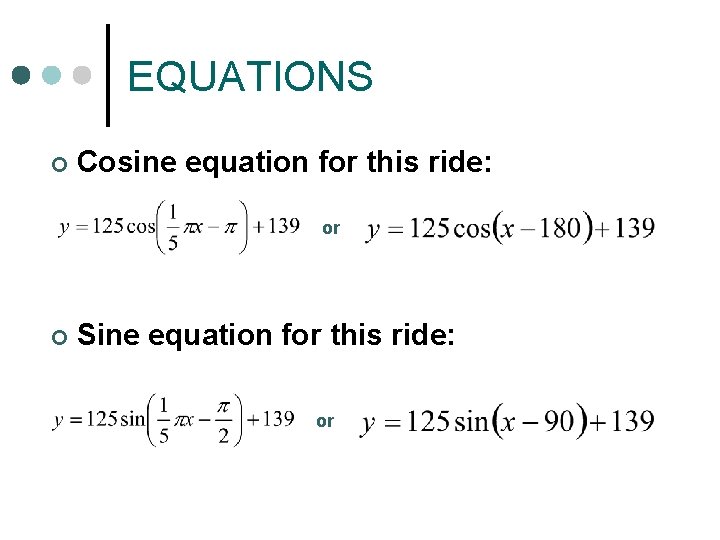 EQUATIONS ¢ Cosine equation for this ride: or ¢ Sine equation for this ride: