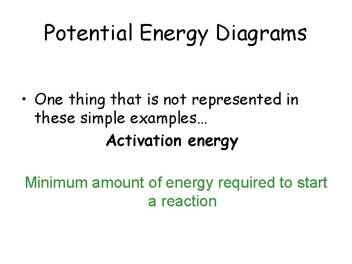 Potential Energy Diagrams • One thing that is not represented in these simple examples… Potential Energy Diagrams • One thing that is not represented in these simple examples…