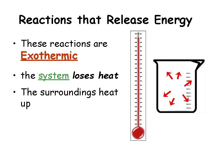 Reactions that Release Energy • These reactions are Exothermic • the system loses heat Reactions that Release Energy • These reactions are Exothermic • the system loses heat