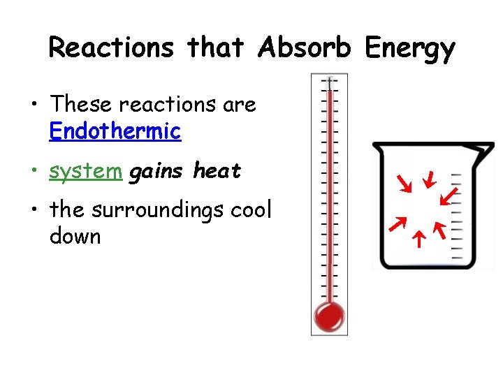 Reactions that Absorb Energy • These reactions are Endothermic • system gains heat • Reactions that Absorb Energy • These reactions are Endothermic • system gains heat •
