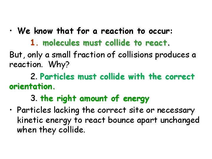 • We know that for a reaction to occur: 1. molecules must collide • We know that for a reaction to occur: 1. molecules must collide