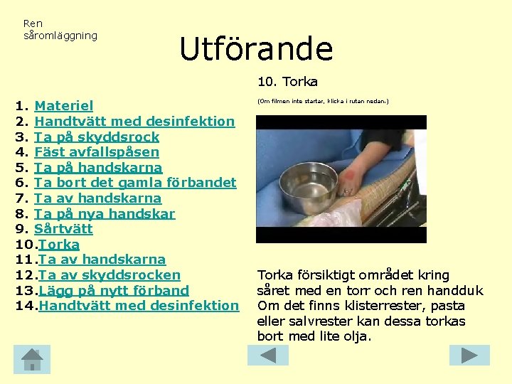 Ren såromläggning Utförande 10. Torka 1. Materiel 2. Handtvätt med desinfektion 3. Ta på
