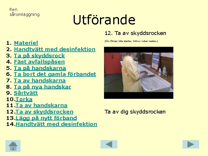 Ren såromläggning Utförande 12. Ta av skyddsrocken 1. Materiel 2. Handtvätt med desinfektion 3.