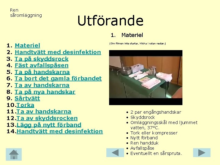 Ren såromläggning Utförande 1. Materiel 2. Handtvätt med desinfektion 3. Ta på skyddsrock 4.
