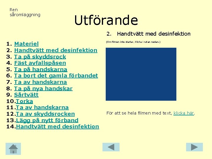 Ren såromläggning Utförande 2. Handtvätt med desinfektion 1. Materiel 2. Handtvätt med desinfektion 3.