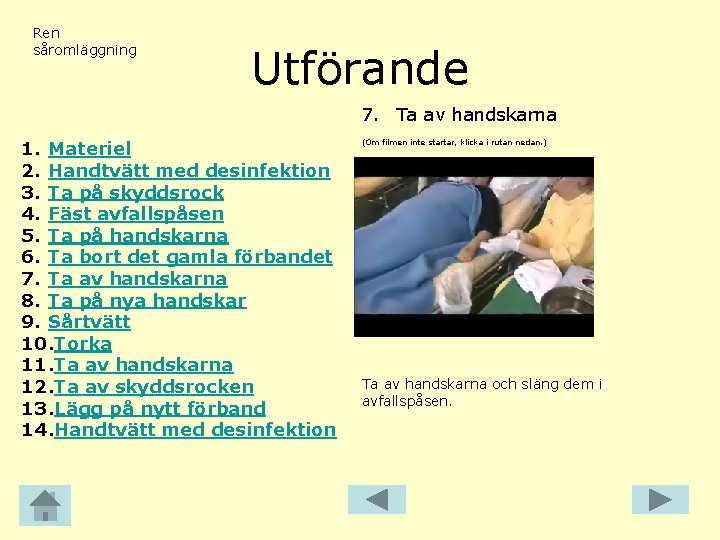 Ren såromläggning Utförande 7. Ta av handskarna 1. Materiel 2. Handtvätt med desinfektion 3.