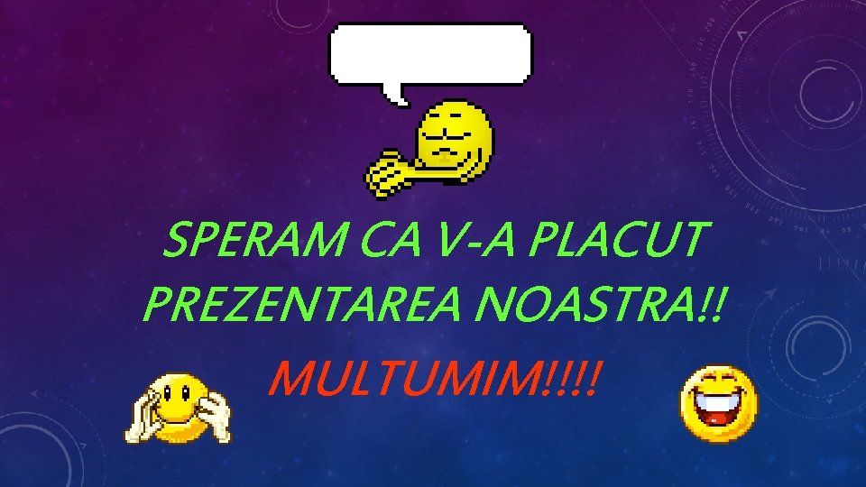 SPERAM CA V-A PLACUT PREZENTAREA NOASTRA!! MULTUMIM!!!! SPERAM CA V-A PLACUT PREZENTAREA NOASTRA!! MULTUMIM!!!!