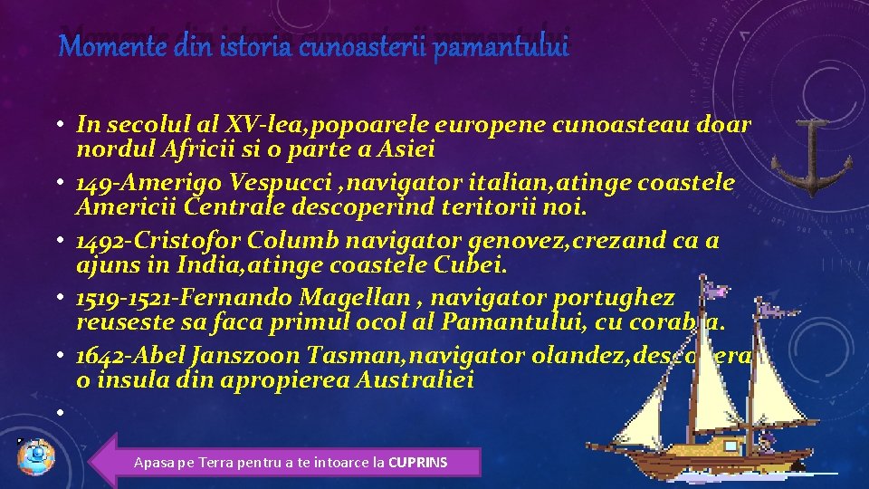 Momente din istoria cunoasterii pamantului • In secolul al XV-lea, popoarele europene cunoasteau doar Momente din istoria cunoasterii pamantului • In secolul al XV-lea, popoarele europene cunoasteau doar