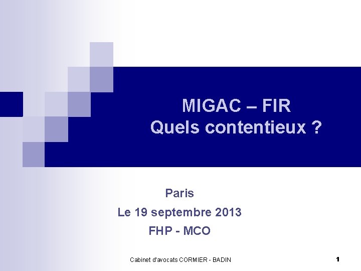 MIGAC – FIR Quels contentieux ? Paris Le 19 septembre 2013 FHP - MCO