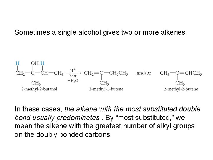 Sometimes a single alcohol gives two or more alkenes In these cases, the alkene