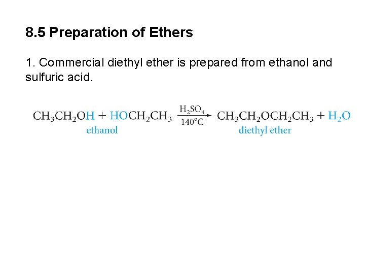 8. 5 Preparation of Ethers 1. Commercial diethyl ether is prepared from ethanol and