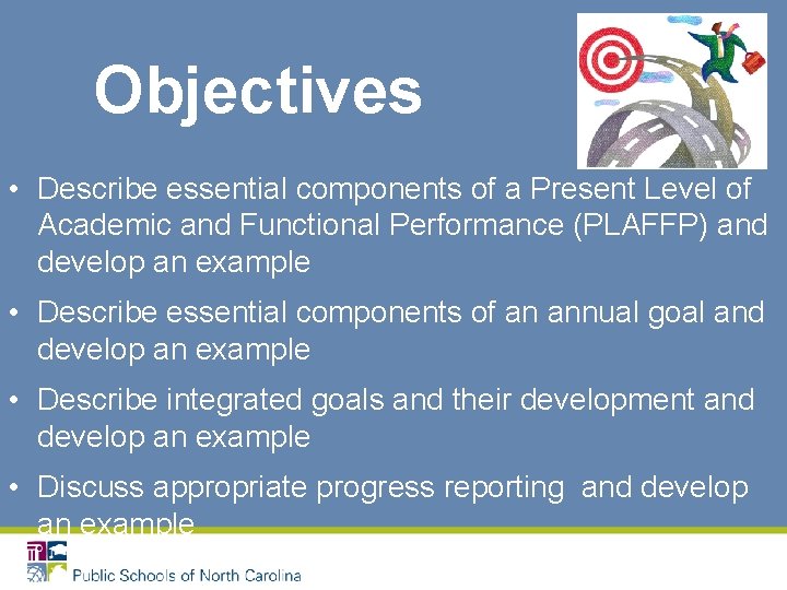 Objectives • Describe essential components of a Present Level of Academic and Functional Performance