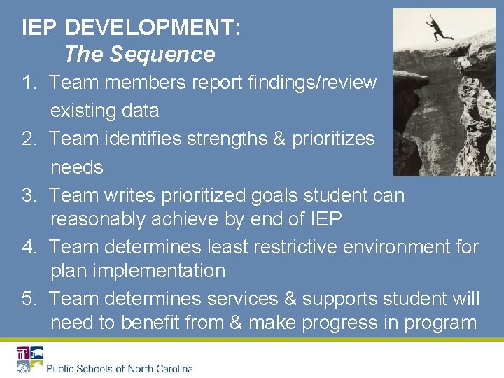 IEP DEVELOPMENT: The Sequence 1. Team members report findings/review existing data 2. Team identifies