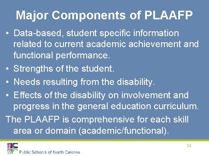 Major Components of PLAAFP • Data-based, student specific information related to current academic achievement