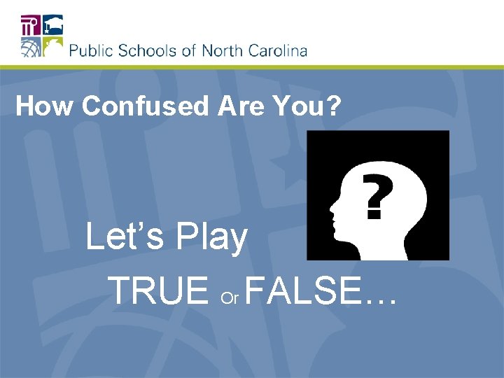 How Confused Are You? Let’s Play TRUE Or FALSE… 