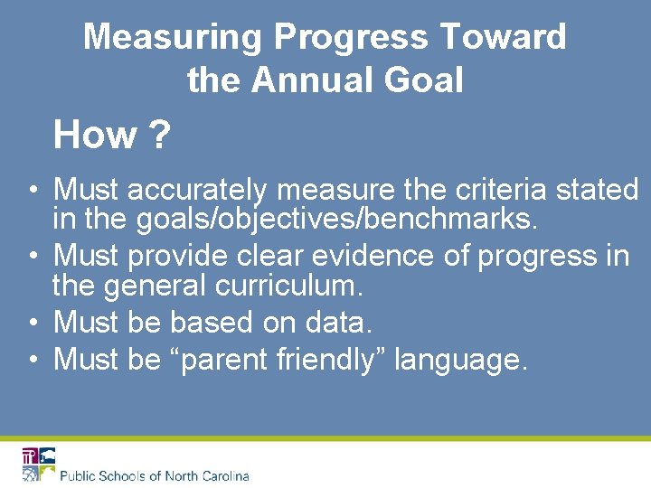 Measuring Progress Toward the Annual Goal How ? • Must accurately measure the criteria