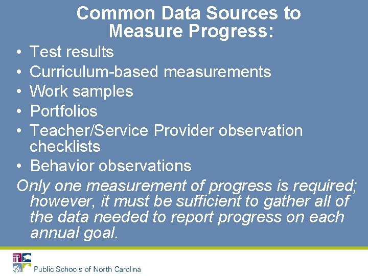 Common Data Sources to Measure Progress: • • • Test results Curriculum-based measurements Work