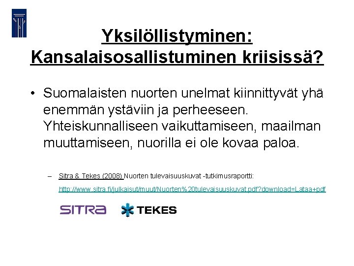 Yksilöllistyminen: Kansalaisosallistuminen kriisissä? • Suomalaisten nuorten unelmat kiinnittyvät yhä enemmän ystäviin ja perheeseen. Yhteiskunnalliseen