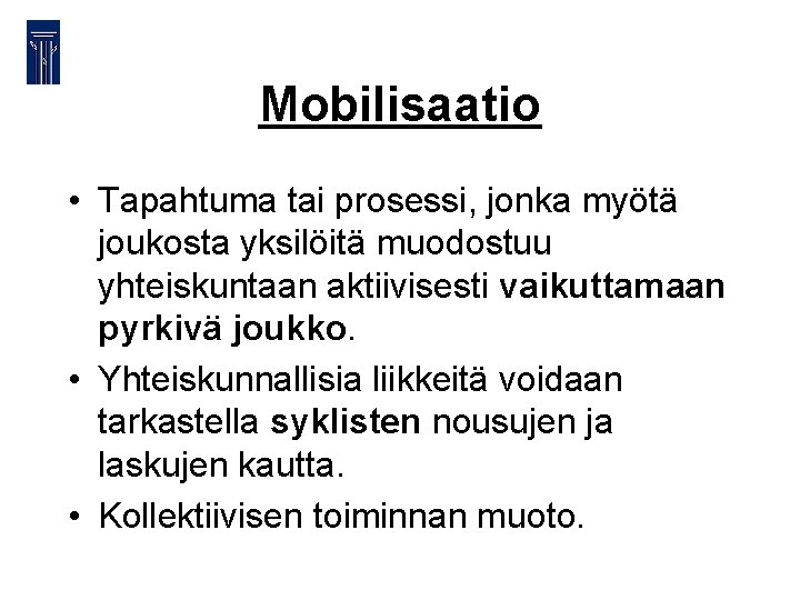 Mobilisaatio • Tapahtuma tai prosessi, jonka myötä joukosta yksilöitä muodostuu yhteiskuntaan aktiivisesti vaikuttamaan pyrkivä