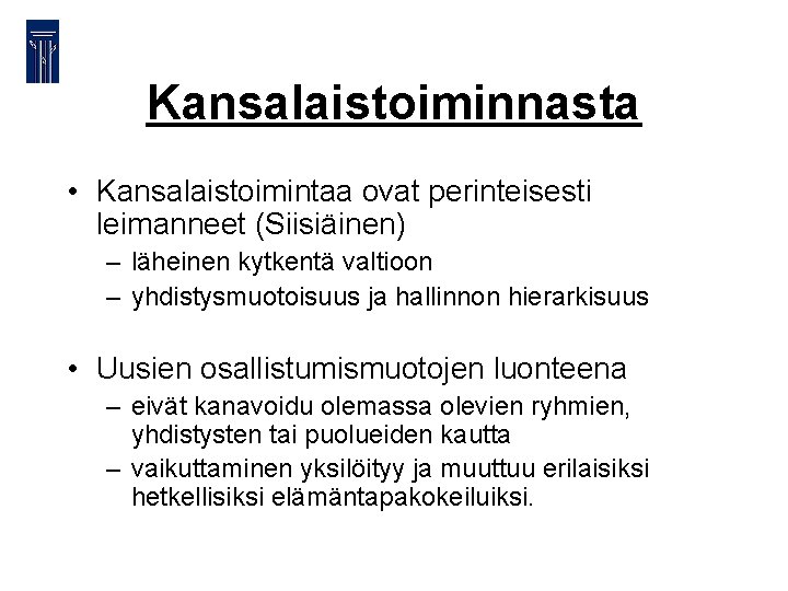 Kansalaistoiminnasta • Kansalaistoimintaa ovat perinteisesti leimanneet (Siisiäinen) – läheinen kytkentä valtioon – yhdistysmuotoisuus ja