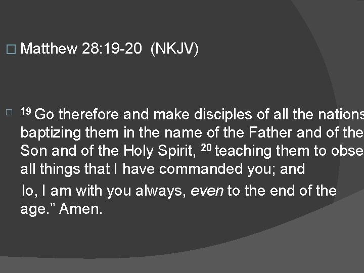 � Matthew 28: 19 -20 (NKJV) � 19 Go therefore and make disciples of