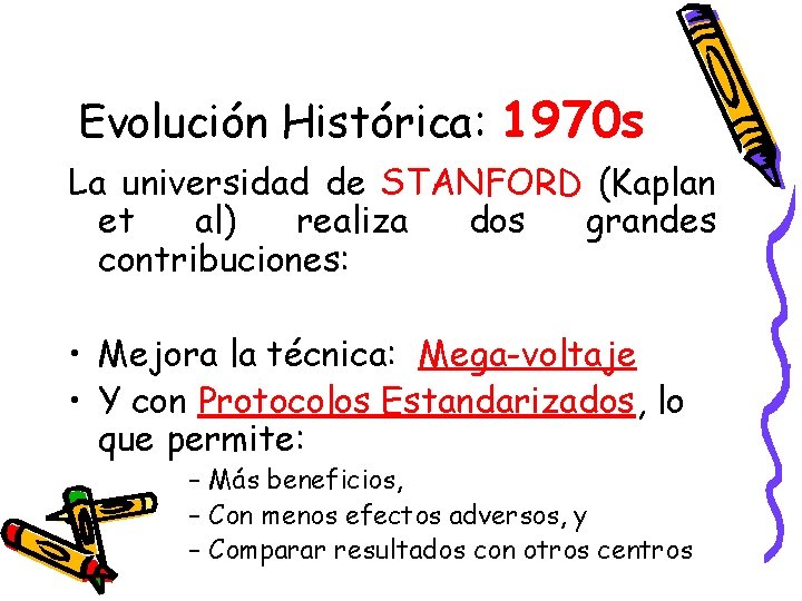 Evolución Histórica: 1970 s La universidad de STANFORD (Kaplan et al) realiza dos grandes
