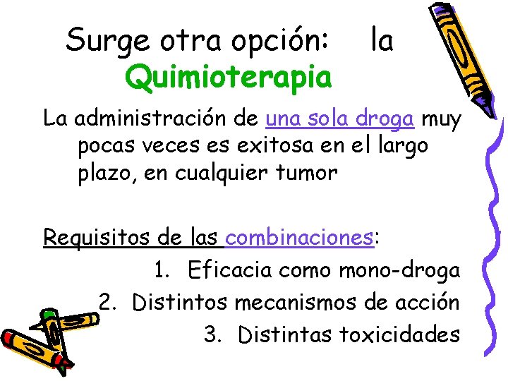 Surge otra opción: Quimioterapia la La administración de una sola droga muy pocas veces