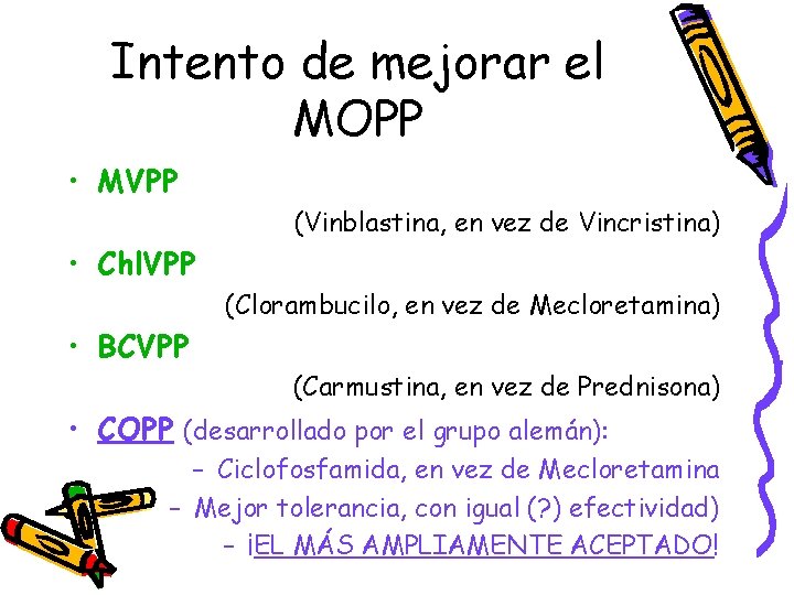 Intento de mejorar el MOPP • MVPP (Vinblastina, en vez de Vincristina) • Chl.