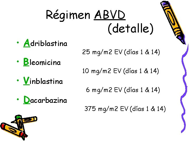 Régimen ABVD (detalle) • Adriblastina • Bleomicina • Vinblastina • Dacarbazina 25 mg/m 2