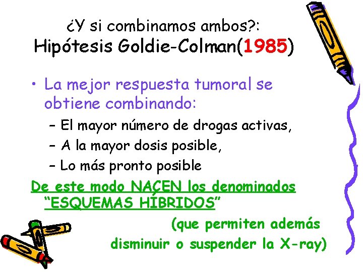 ¿Y si combinamos ambos? : Hipótesis Goldie-Colman(1985) • La mejor respuesta tumoral se obtiene