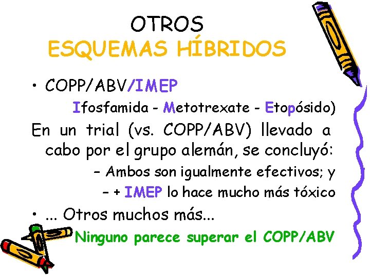 OTROS ESQUEMAS HÍBRIDOS • COPP/ABV/IMEP Ifosfamida - Metotrexate - Etopósido) En un trial (vs.