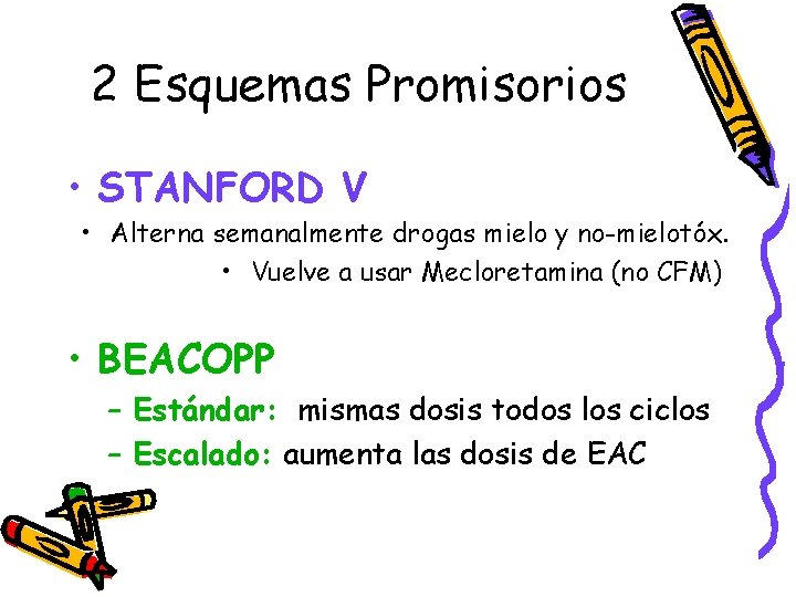 2 Esquemas Promisorios • STANFORD V • Alterna semanalmente drogas mielo y no-mielotóx. •