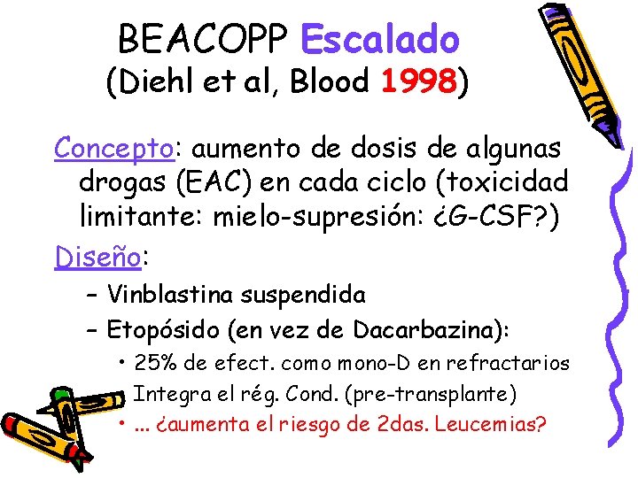 BEACOPP Escalado (Diehl et al, Blood 1998) Concepto: aumento de dosis de algunas drogas