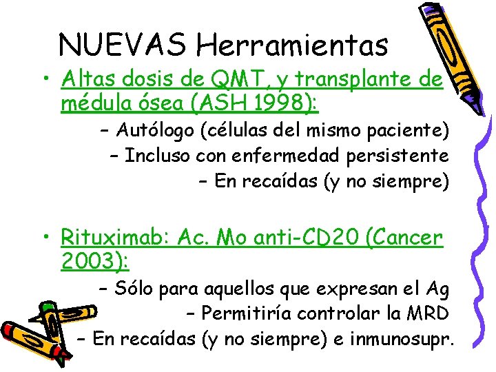 NUEVAS Herramientas • Altas dosis de QMT, y transplante de médula ósea (ASH 1998):