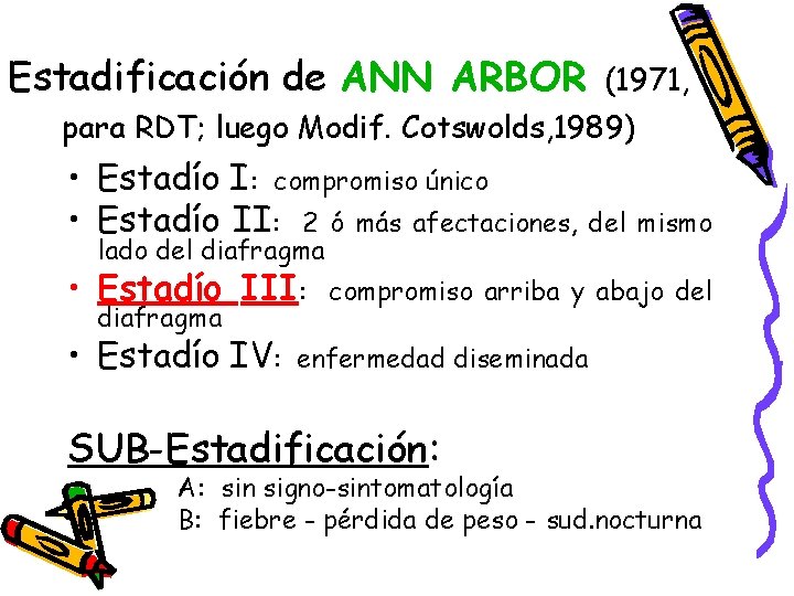 Estadificación de ANN ARBOR (1971, para RDT; luego Modif. Cotswolds, 1989) • Estadío I: